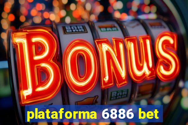 plataforma 6886 bet